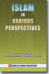 Shaykh-ul-Islam Dr Muhammad Tahir-ul-Qadri Islam in Various Perspectives