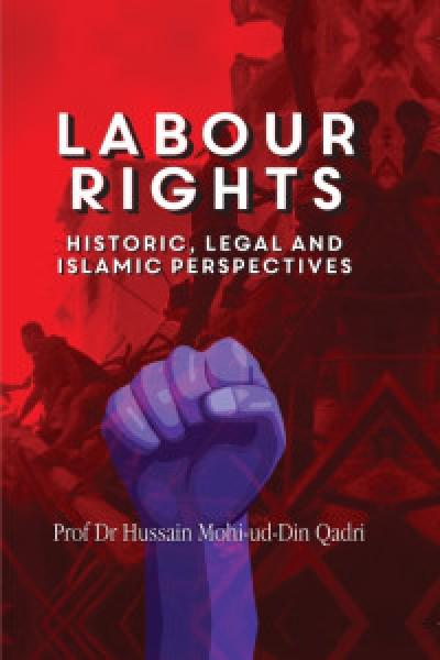 Labour Rights (Historic, Legal and Islamic Perspectives)